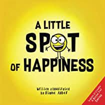 Amazon.com: A Little SPOT of Happiness (Inspire to Create A Better You!):  9781951287092: Alber, Diane: Books